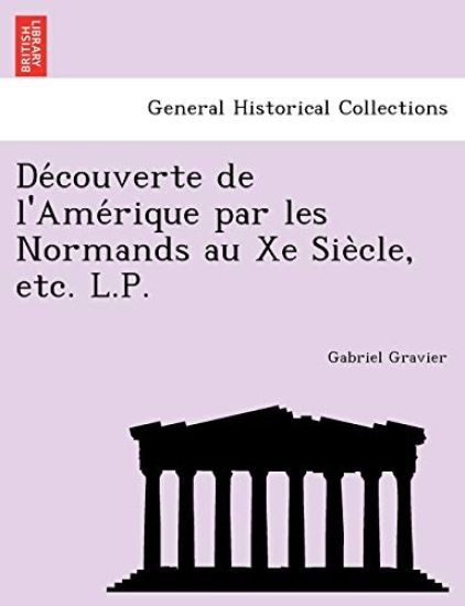 de Couverte de L'Ame Rique Par Les Normands Au Xe Sie Cle, Etc. L.P.