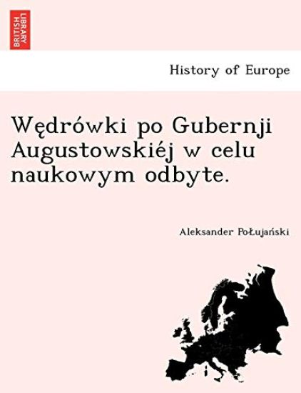 We Dro Wki Po Gubernji Augustowskie J W Celu Naukowym Odbyte.
