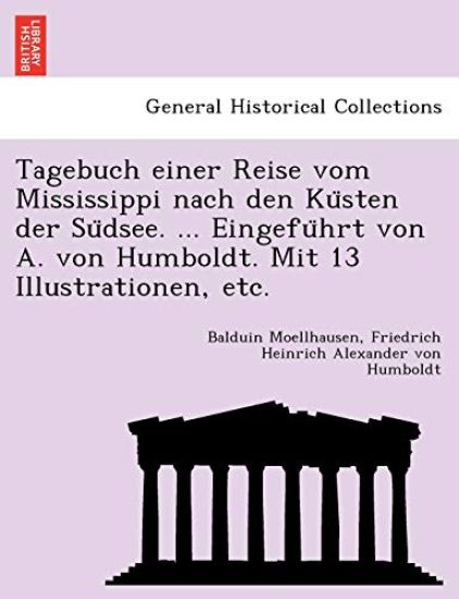 Tagebuch einer Reise vom Mississippi nach den Ku¨sten der Su¨dsee. ... Eingefu¨hrt von A. von Humboldt. Mit 13 Illustrationen, etc.
