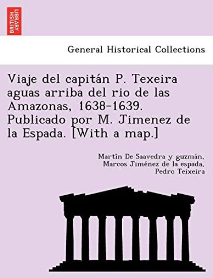 Viaje del capita´n P. Texeira aguas arriba del rio de las Amazonas, 1638-1639. Publicado por M. Jimenez de la Espada. [With a map.]
