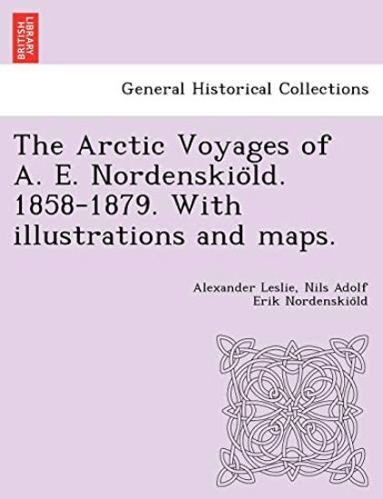 The Arctic Voyages of A. E. Nordenskio¨ld. 1858-1879. With illustrations and maps.