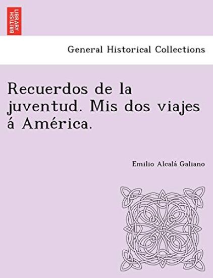 Recuerdos de la juventud. Mis dos viajes a´ Ame´rica.