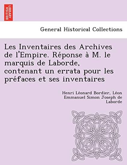 Les Inventaires des Archives de l'Empire. Re´ponse a` M. le marquis de Laborde, contenant un errata pour les pre´faces et ses inventaires
