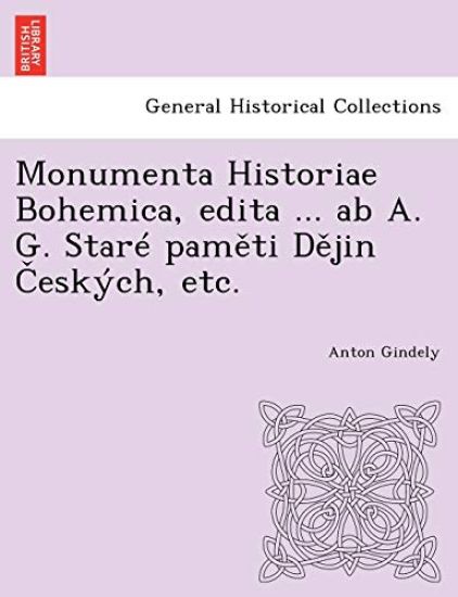Monumenta Historiae Bohemica, Edita ... AB A. G. Stare Pam Ti D Jin Eskych, Etc.