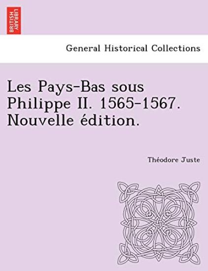 Les Pays-Bas Sous Philippe II. 1565-1567. Nouvelle E Dition.