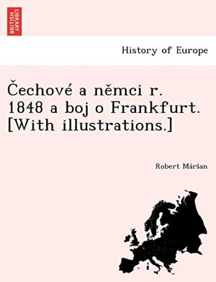 Cechové a nemci r. 1848 a boj o Frankfurt. [With illustrations.]