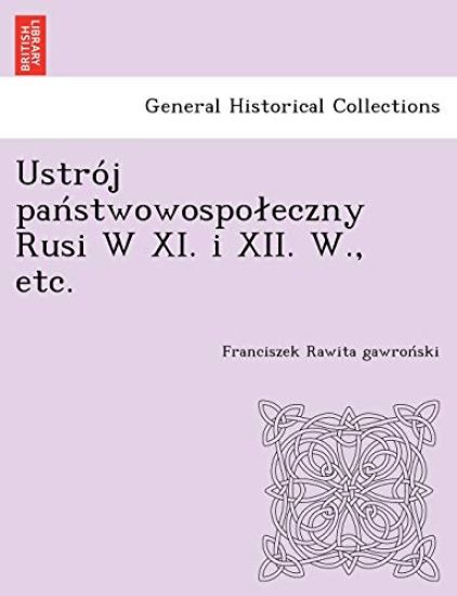 Ustro J Pan Stwowospo Eczny Rusi W XI. I XII. W., Etc.