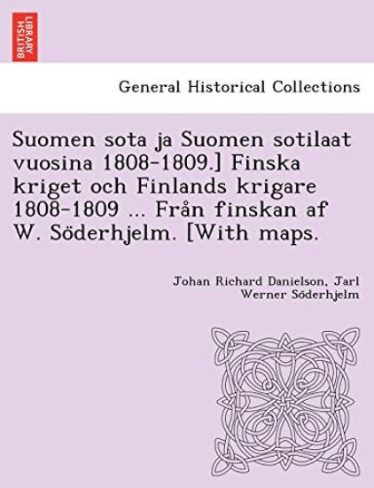 Suomen sota ja Suomen sotilaat vuosina 1808-1809.] Finska kriget och Finlands krigare 1808-1809 ... Fra°n finskan af W. So¨derhjelm. [With maps.
