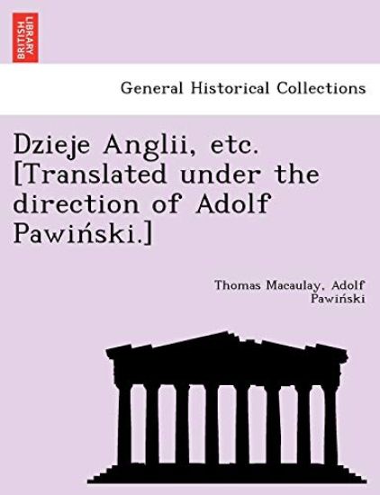 Dzieje Anglii, etc. [Translated under the direction of Adolf Pawin´ski.]