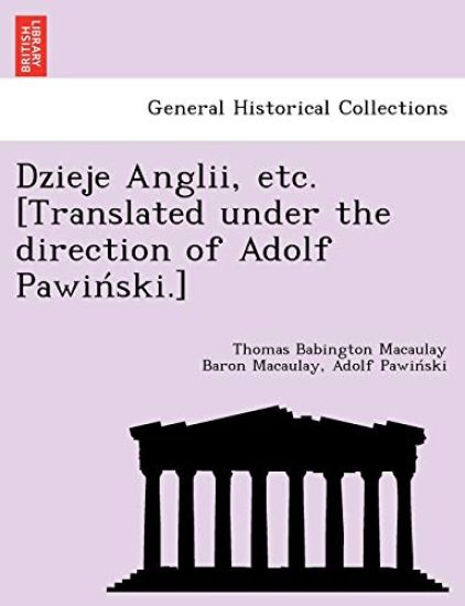 Dzieje Anglii, etc. [Translated under the direction of Adolf Pawin´ski.]
