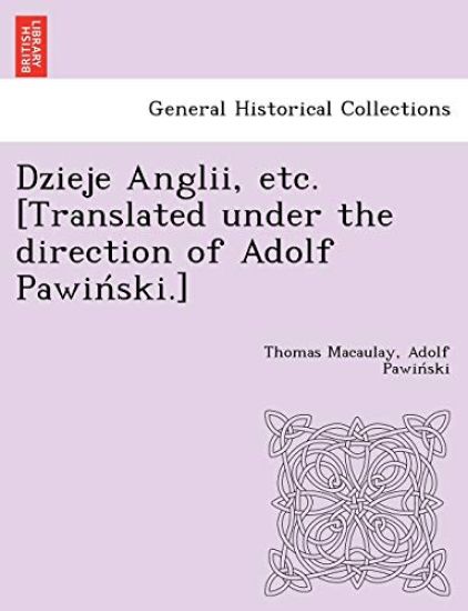 Dzieje Anglii, etc. [Translated under the direction of Adolf Pawin´ski.]