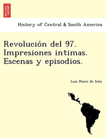 Revolución del 97. Impresiones intimas. Escenas y episodios.