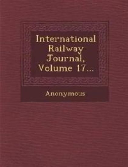 International Railway Journal, Volume 17...