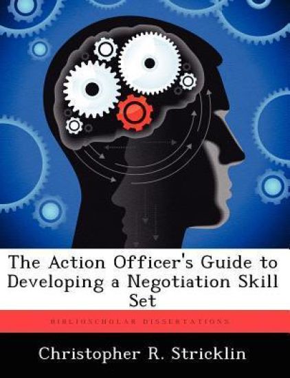 The Action Officer's Guide to Developing a Negotiation Skill Set