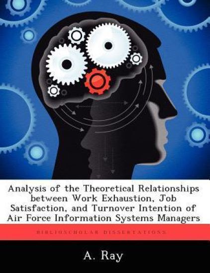 Analysis of the Theoretical Relationships Between Work Exhaustion, Job Satisfaction, and Turnover Intention of Air Force Information Systems Managers