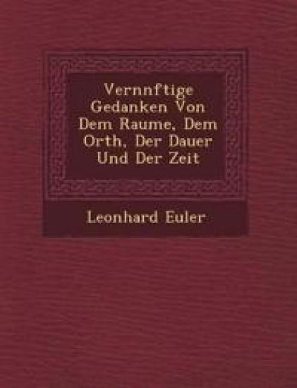Vern¿nftige Gedanken Von Dem Raume, Dem Orth, Der Dauer Und Der Zeit