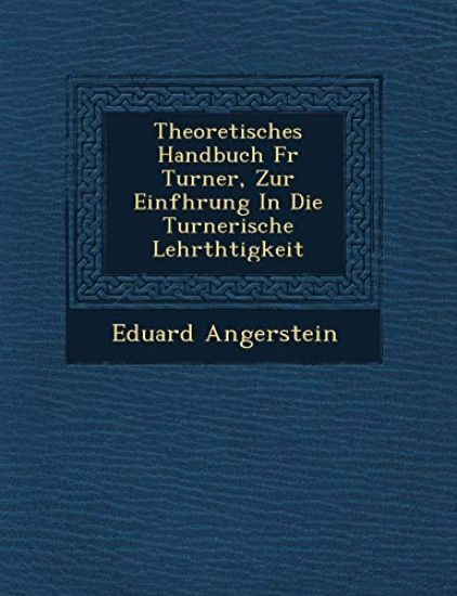 Theoretisches Handbuch F¿r Turner, Zur Einf¿hrung In Die Turnerische Lehrth¿tigkeit