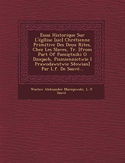 Essai Historique Sur L'égllise [sic] Chrétienne Primitive Des Deux Rites, Chez Les Slaves, Tr. [from Part Of Pamietniki O Dziejach, Pismiennictwie I P