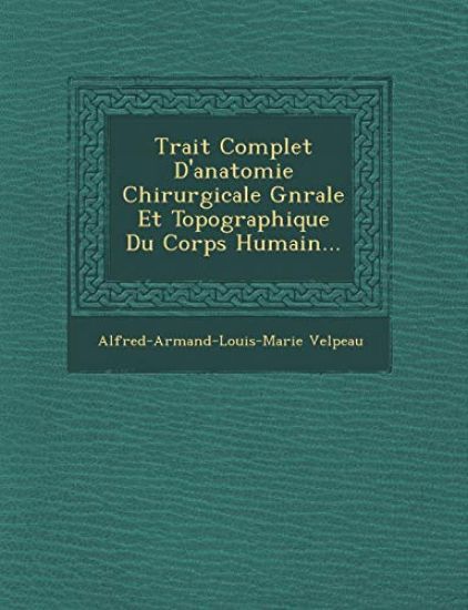 Trait Complet D'Anatomie Chirurgicale G N Rale Et Topographique Du Corps Humain...