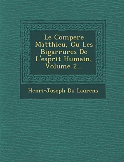 Le Compere Matthieu, Ou Les Bigarrures De L'esprit Humain, Volume 2...