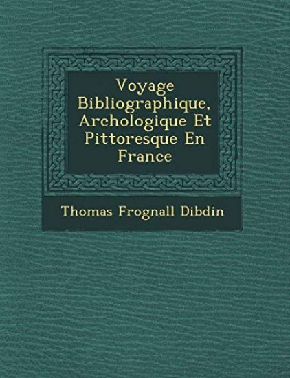 Voyage Bibliographique, Arch¿ologique Et Pittoresque En France