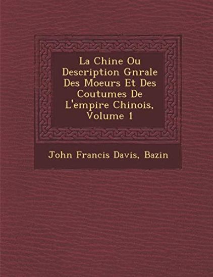 La Chine Ou Description G¿n¿rale Des Moeurs Et Des Coutumes De L'empire Chinois, Volume 1