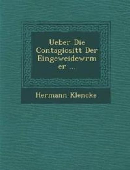 Ueber Die Contagiosit¿t Der Eingeweidew¿rmer ...