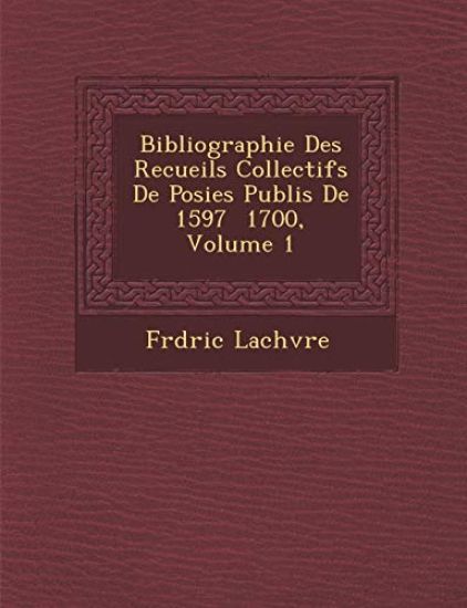Bibliographie Des Recueils Collectifs De Po¿sies Publi¿s De 1597 ¿ 1700, Volume 1