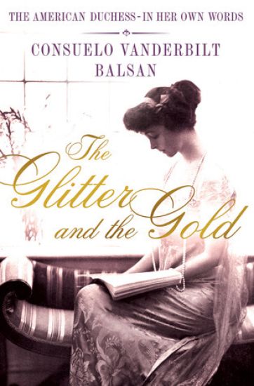 The Glitter and the Gold: The Real-Life Gladys Russell of "The Gilded Age"--In Her Own Words