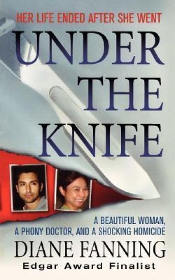 Under the Knife: A Beautiful Woman, a Phony Doctor, and a Shocking Homicide