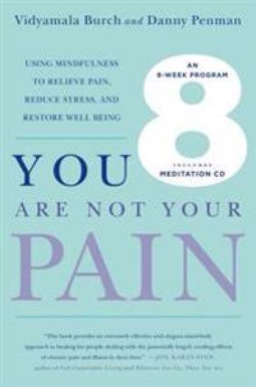 You Are Not Your Pain: Using Mindfulness to Relieve Pain, Reduce Stress, and Restore Well-Being---An Eight-Week Program