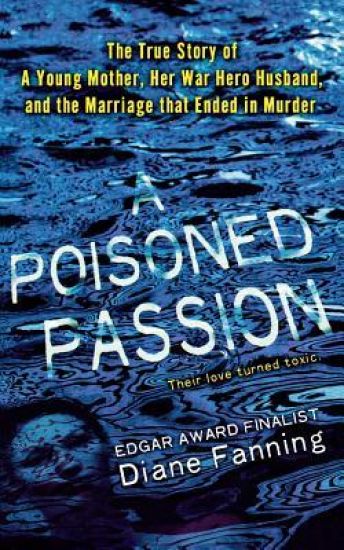 A Poisoned Passion: A Young Mother, Her War Hero Husband, and the Marriage That Ended in Murder