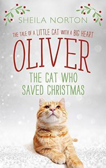 Oliver the Cat Who Saved Christmas: The Tale of a Little Cat with a Big Heart