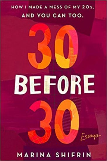 30 Before 30: How I Made a Mess of My 20s, and You Can Too: Essays