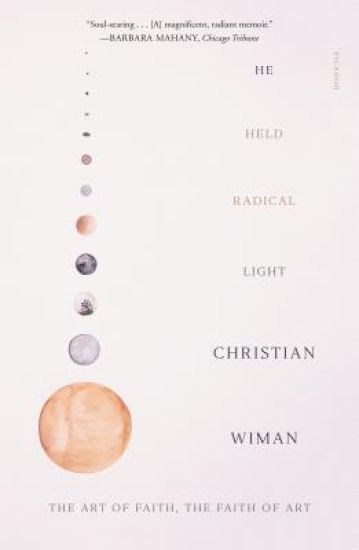 He Held Radical Light: The Art of Faith, the Faith of Art