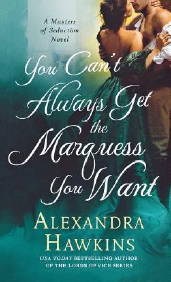 You Can't Always Get the Marquess You Want: A Masters of Seduction Novel