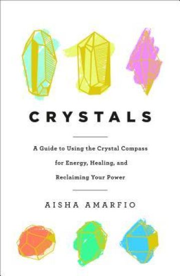 Crystals: A Guide to Using the Crystal Compass for Energy, Healing, and Reclaiming Your Power