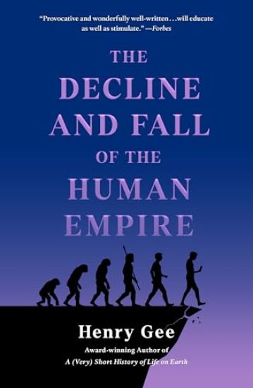 The Decline and Fall of the Human Empire: Why Our Species Is on the Edge of Extinction