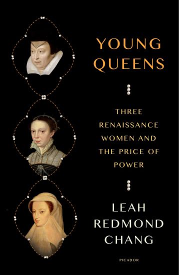 Young Queens: The Intertwined Lives of Catherine De' Medici, Elisabeth de Valois, and Mary, Queen of Scots
