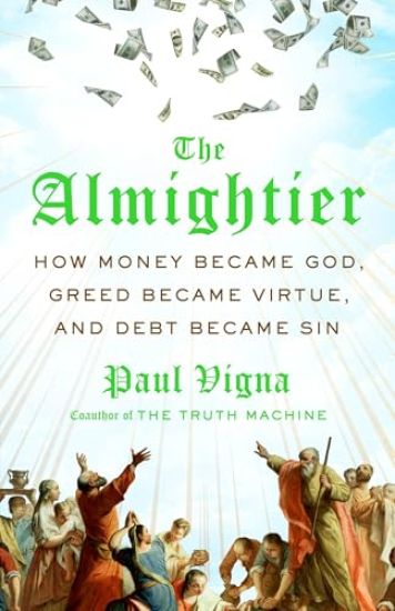 The Almightier: How Money Became God, Greed Became Virtue, and Debt Became Sin