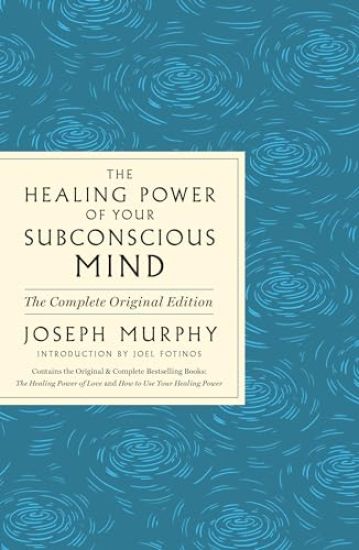 The Healing Power of Your Subconscious Mind: Contains Complete and Original Material from the Bestselling Author of the Power of Your Subconscious Min