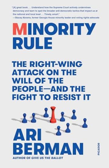 Minority Rule: The Right-Wing Attack on the Will of the People--And the Fight to Resist It