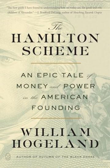 The Hamilton Scheme: An Epic Tale of Money and Power in the American Founding