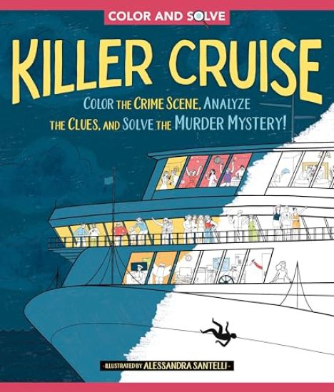 Color and Solve: Killer Cruise: Color the Crime Scene, Analyze the Clues, and Solve the Murder Mystery!