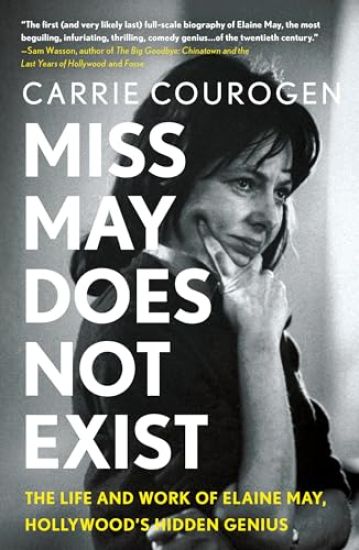 Miss May Does Not Exist: The Life and Work of Elaine May, Hollywood's Hidden Genius