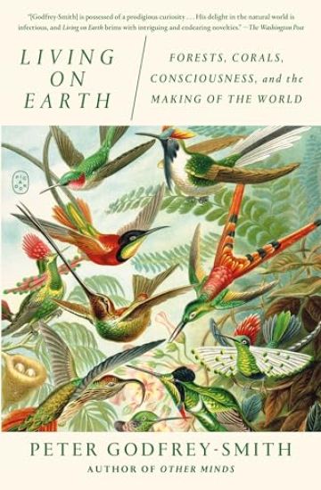 Living on Earth: Forests, Corals, Consciousness, and the Making of the World