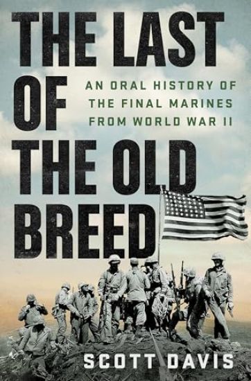 The Last of the Old Breed: An Oral History of the Final Marines from World War II