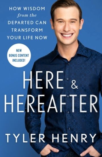 Here & Hereafter: How Wisdom from the Departed Can Transform Your Life Now