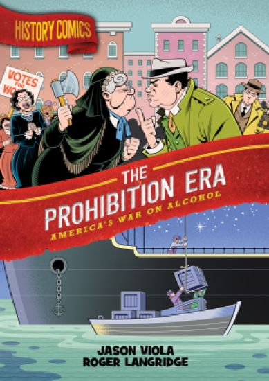 History Comics: The Prohibition Era: America's War on Alcohol