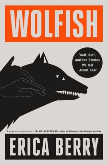 Wolfish: Wolf, Self, and the Stories We Tell about Fear